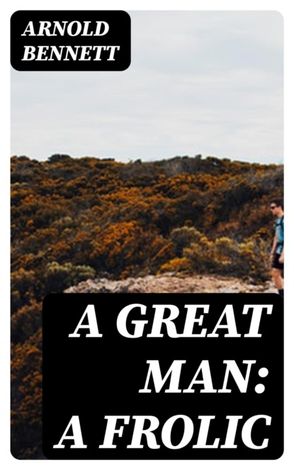 A Great Man: A Frolic