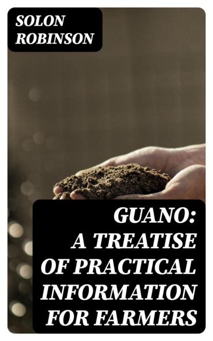 Guano: A Treatise of Practical Information for Farmers
