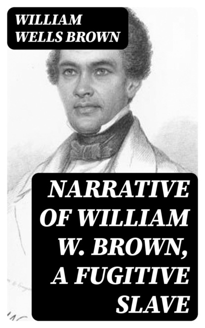 Narrative of William W. Brown, a Fugitive Slave