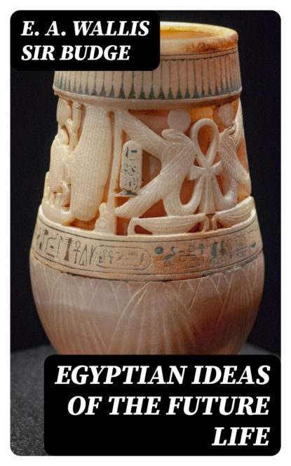 Egyptian Ideas of the Future Life