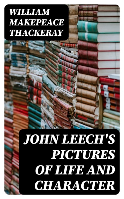 John Leech's Pictures of Life and Character