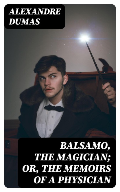 Balsamo, the Magician; or, The Memoirs of a Physician