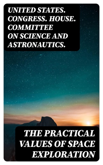 The Practical Values of Space Exploration