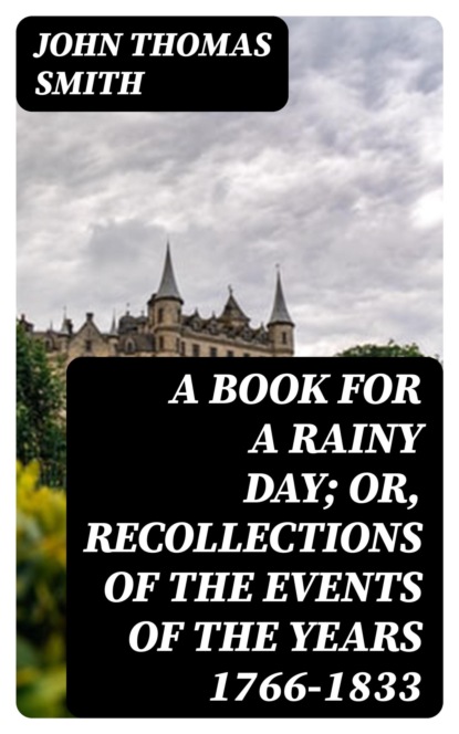 A Book for a Rainy Day; or, Recollections of the Events of the Years 1766-1833
