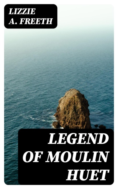 Legend of Moulin Huet