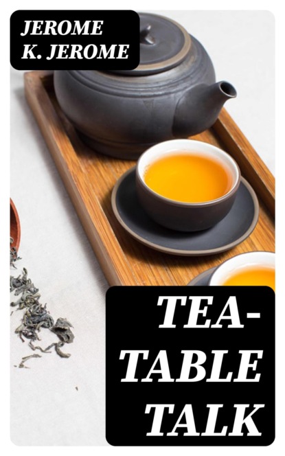 Tea-Table Talk