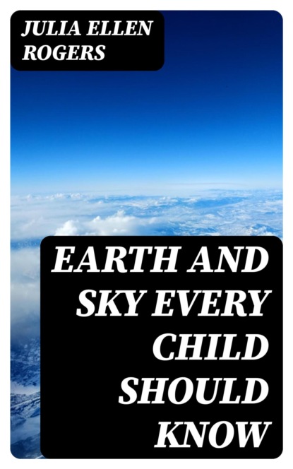 Earth and Sky Every Child Should Know