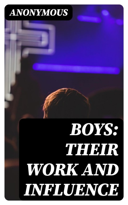 Boys: their Work and Influence