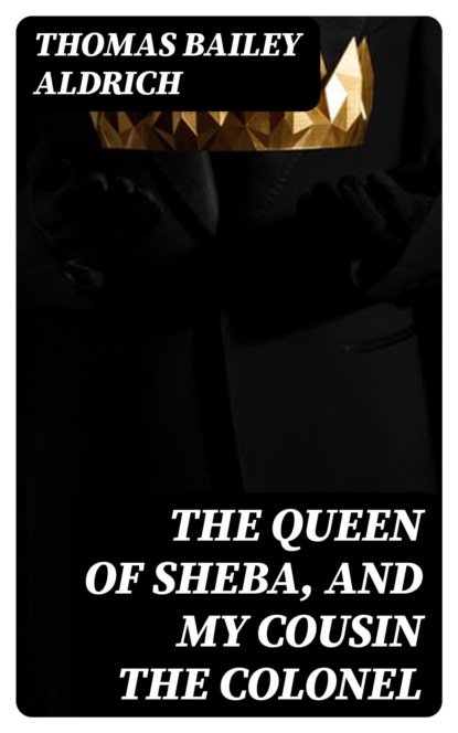 The Queen of Sheba, and My Cousin the Colonel