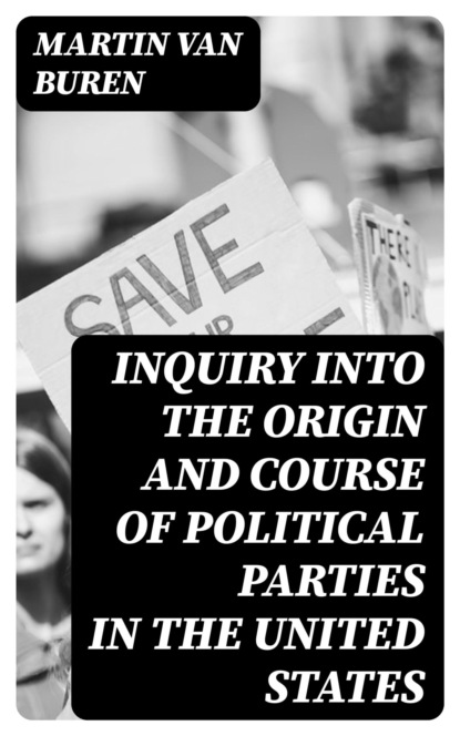 Inquiry Into the Origin and Course of Political Parties in the United States