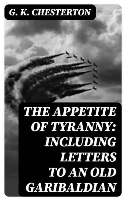 The Appetite of Tyranny: Including Letters to an Old Garibaldian