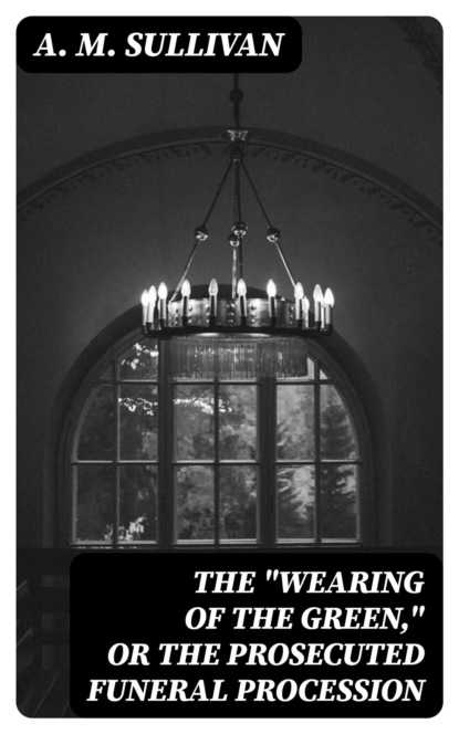 The "Wearing of the Green," or The Prosecuted Funeral Procession