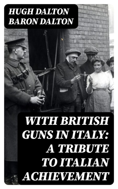 With British Guns in Italy: A Tribute to Italian Achievement