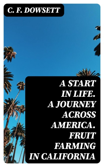 A start in life. A journey across America. Fruit farming in California