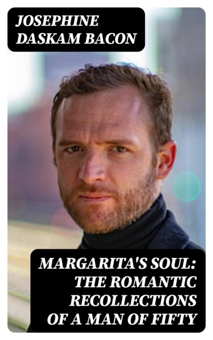 Margarita's Soul: The Romantic Recollections of a Man of Fifty