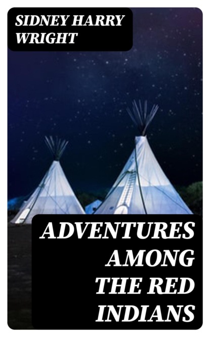 Adventures Among the Red Indians