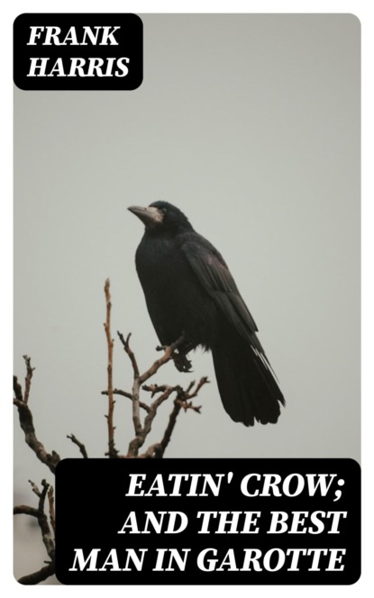 Eatin' Crow; and The Best Man in Garotte