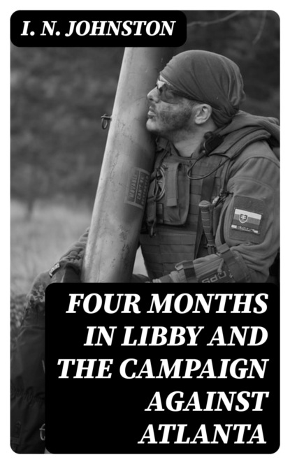 Four Months in Libby and the Campaign Against Atlanta