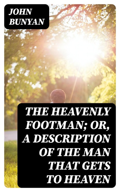 The Heavenly Footman; Or, A Description of the Man That Gets to Heaven