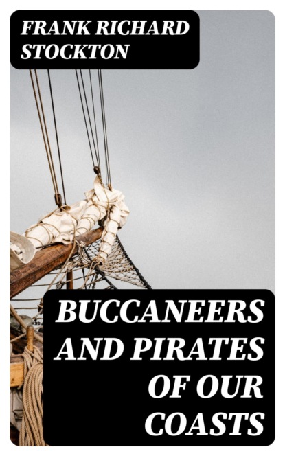 Buccaneers and Pirates of Our Coasts