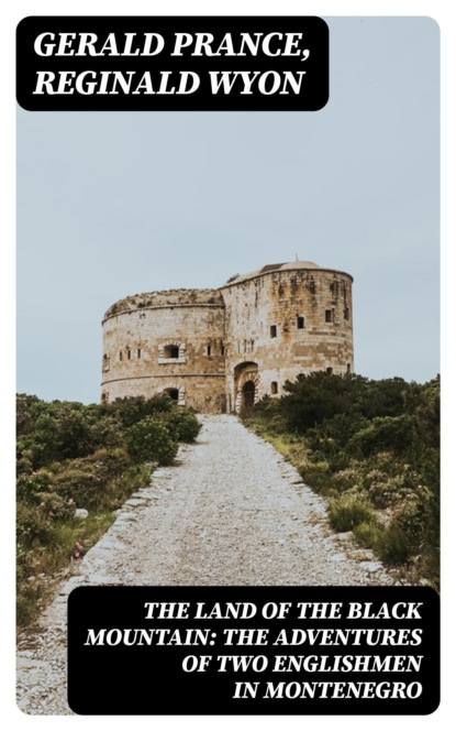 The Land of the Black Mountain: The Adventures of Two Englishmen in Montenegro