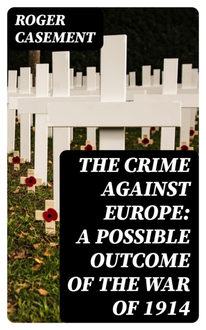 The Crime Against Europe: A Possible Outcome of the War of 1914