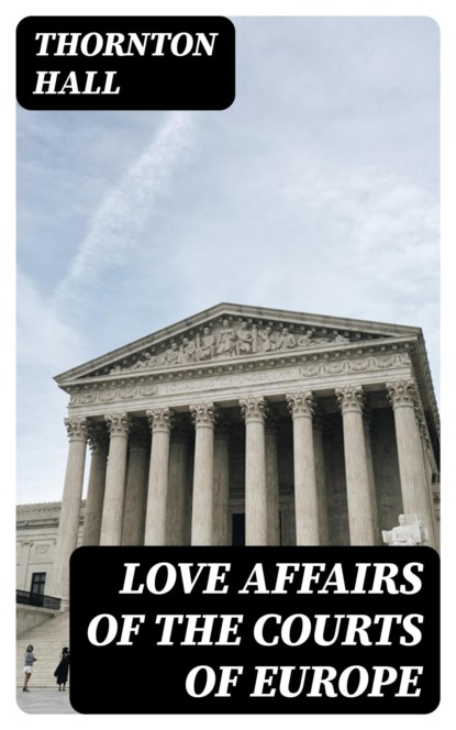 Love affairs of the Courts of Europe
