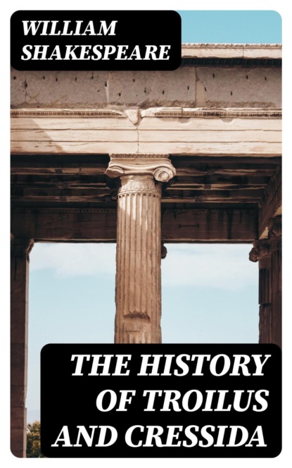 The History of Troilus and Cressida