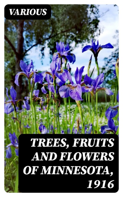 Trees, Fruits and Flowers of Minnesota, 1916
