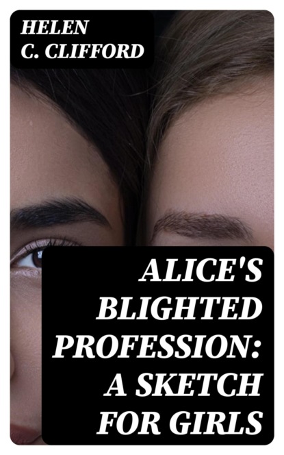 Alice's Blighted Profession: A Sketch for Girls