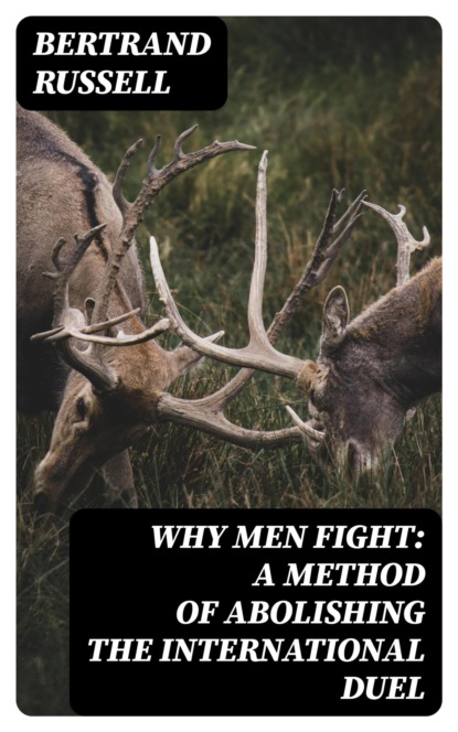 Why Men Fight: A method of abolishing the international duel