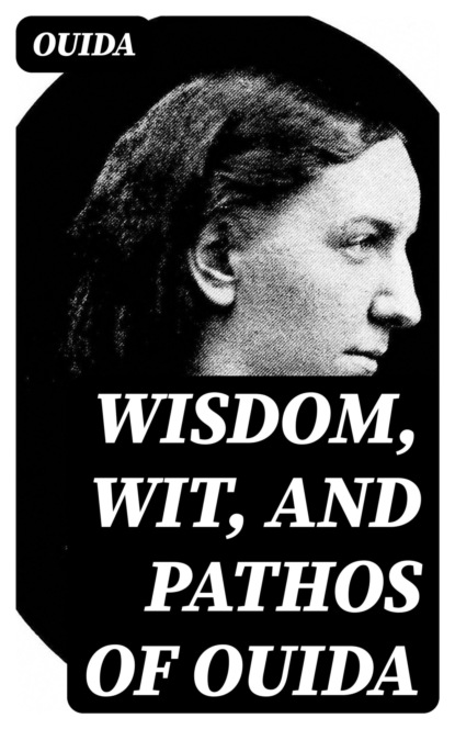 Wisdom, Wit, and Pathos of Ouida