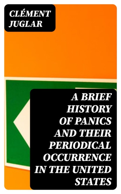 A Brief History of Panics and Their Periodical Occurrence in the United States