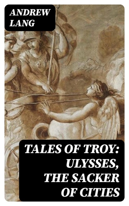 Tales of Troy: Ulysses, the Sacker of Cities