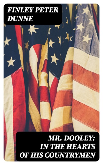 Mr. Dooley: In the Hearts of His Countrymen