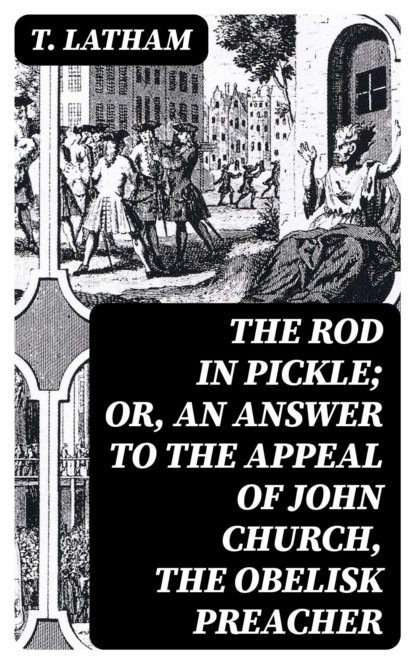 The Rod in Pickle; or, An Answer to the Appeal of John Church, the Obelisk Preacher