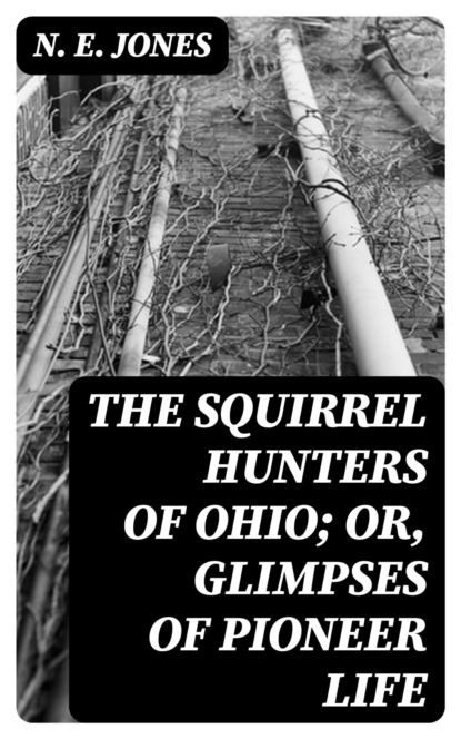The Squirrel Hunters of Ohio; or, Glimpses of Pioneer Life