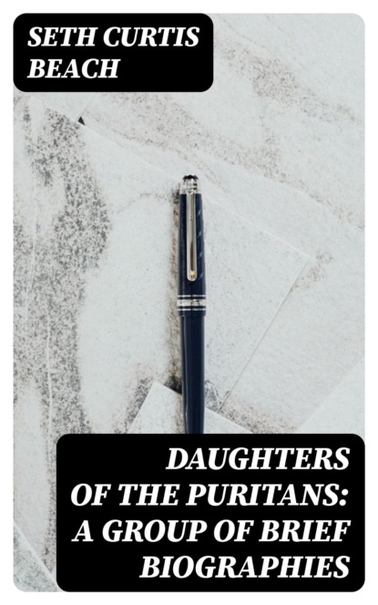 Daughters of the Puritans: A Group of Brief Biographies