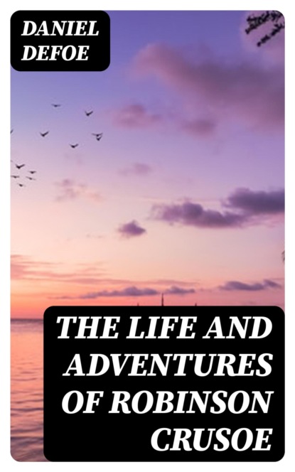 The Life and Adventures of Robinson Crusoe