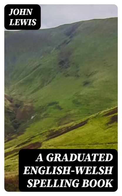 A Graduated English-Welsh Spelling Book