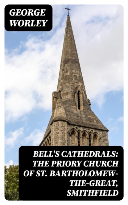 Bell's Cathedrals: The Priory Church of St. Bartholomew-the-Great, Smithfield