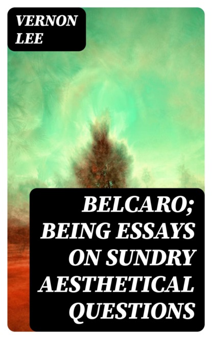 Belcaro; Being Essays on Sundry Aesthetical Questions