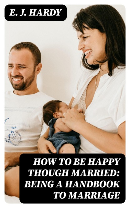 How to be Happy Though Married: Being a Handbook to Marriage