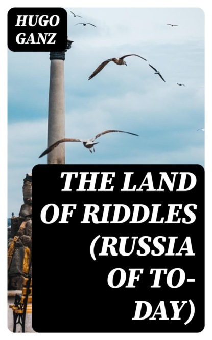 The Land of Riddles (Russia of To-day)