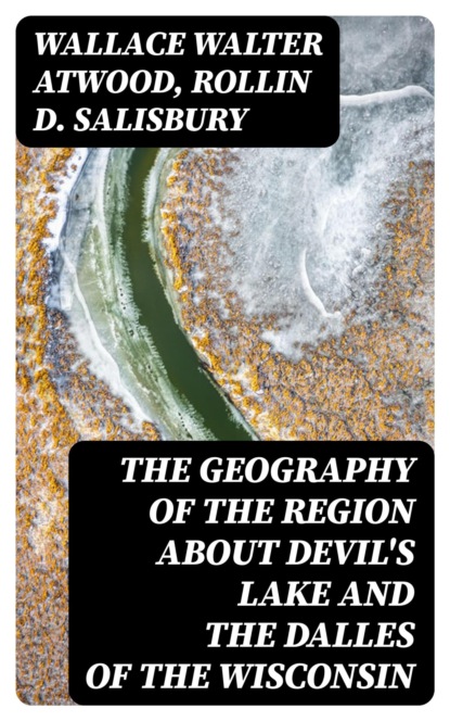 The Geography of the Region about Devil's Lake and the Dalles of the Wisconsin