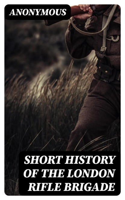 Short History of the London Rifle Brigade