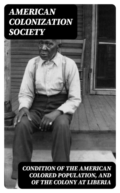 Condition of the American Colored Population, and of the Colony at Liberia