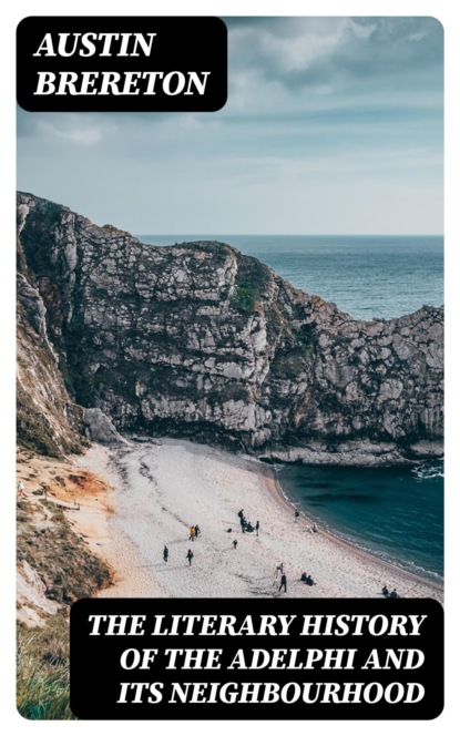 The Literary History of the Adelphi and Its Neighbourhood