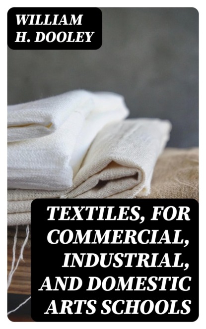 Textiles, for Commercial, Industrial, and Domestic Arts Schools