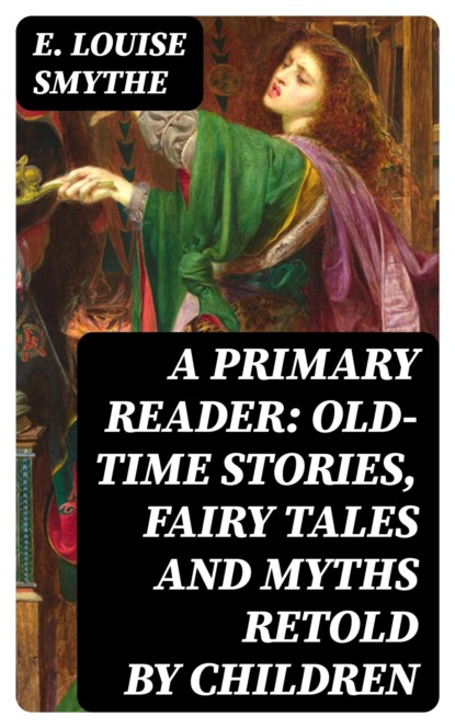 A Primary Reader: Old-time Stories, Fairy Tales and Myths Retold by Children